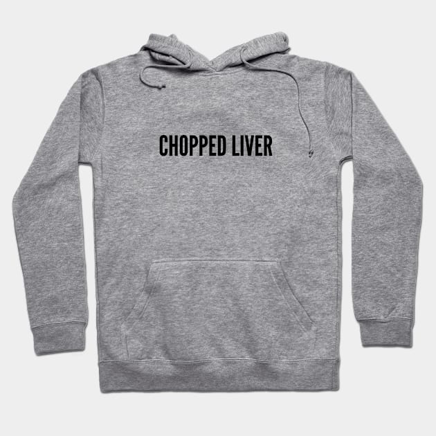 Funny - Chopped Liver - Funny Joke Statement Humor Slogan Quotes Hoodie by sillyslogans